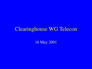 Clearinghouse WG Telecon