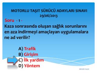 A) Trafik B ) Girişim C ) İlk yardım D ) Yöntem