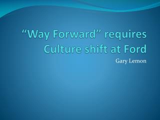 “Way Forward” requires Culture shift at Ford