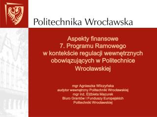 mgr Agnieszka Wilczyńska audytor wewnętrzny Politechniki Wrocławskiej mgr inż. Elżbieta Mazurek