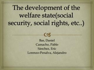 The development of the welfare state (social security , social rights , etc..)