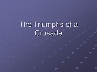 The Triumphs of a Crusade