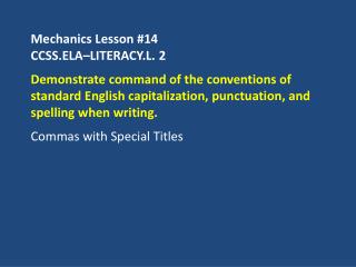 Mechanics Lesson # 14 CCSS.ELA–LITERACY.L. 2