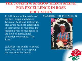 THE JOSEPH &amp; MARION KLIMA MEDAL FOR EXCELLENCE IN ROSE EDUCATION