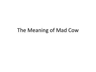 The Meaning of Mad Cow