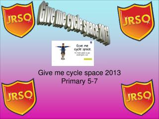 Give me cycle space 2013 Primary 5-7