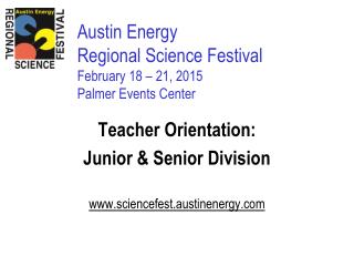 Austin Energy Regional Science Festival February 18 – 21, 2015 Palmer Events Center