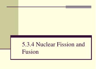 5.3.4 Nuclear Fission and Fusion