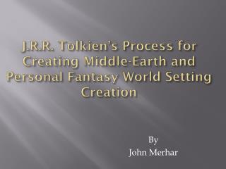 J.R.R. Tolkien’s Process for Creating Middle-Earth and Personal Fantasy World Setting Creation