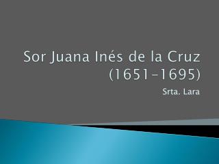 Sor Juana In és de la Cruz (1651-1695)