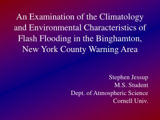 Stephen Jessup M.S. Student Dept. of Atmospheric Science Cornell Univ.