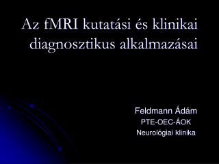 Az fMRI kutatási és klinikai diagnosztikus alkalmazásai