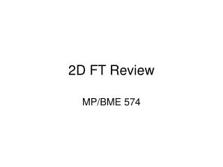 2D FT Review