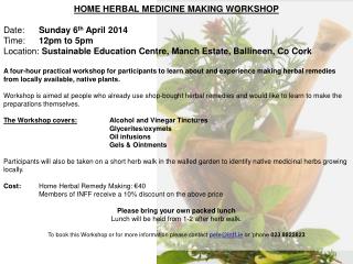 HOME HERBAL MEDICINE MAKING WORKSHOP Date:	 Sunday 6 th April 2014 Time: 	 12pm to 5pm