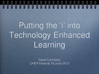 Putting the ‘ i ’ into Technology Enhanced Learning
