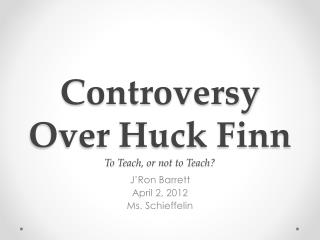 Controversy Over Huck Finn To Teach, or not to Teach?
