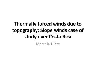 Thermally forced winds due to topography: Slope winds case of study over Costa Rica