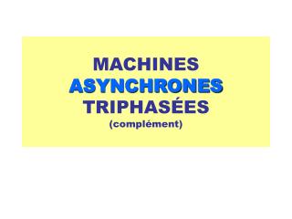 MACHINES ASYNCHRONES TRIPHASÉES (complément)