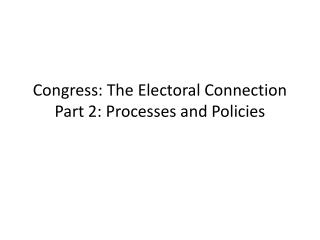 Congress: The Electoral Connection Part 2: Processes and Policies