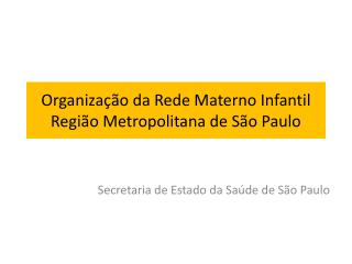 Organização da Rede Materno Infantil Região Metropolitana de São Paulo