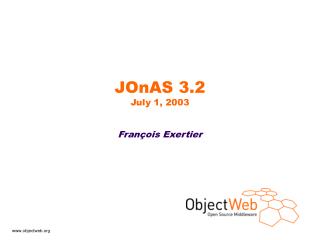 JOnAS 3.2 July 1, 2003 François Exertier