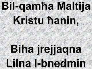 Bil-qamħa Maltija Kristu ħanin, Biha jrejjaqna Lilna l-bnedmin