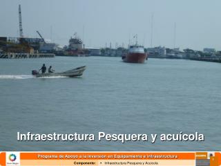 Infraestructura Pesquera y acuícola