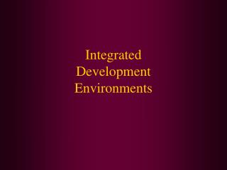 Integrated Development Environments