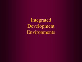 Integrated Development Environments
