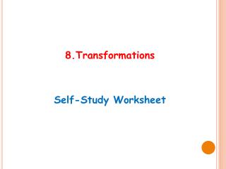 8. Transformations Self-Study Worksheet