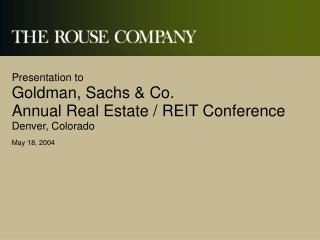 Presentation to Goldman, Sachs &amp; Co. Annual Real Estate / REIT Conference Denver, Colorado