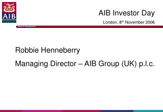 Robbie Henneberry Managing Director – AIB Group (UK) p.l.c.