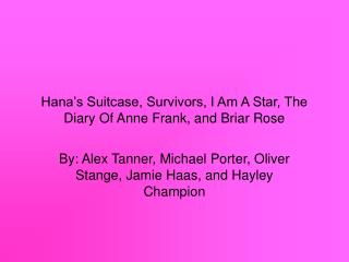 Hana’s Suitcase, Survivors, I Am A Star, The Diary Of Anne Frank, and Briar Rose