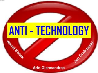 ANTI - TECHNOLOGY