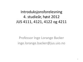 Introduksjonsforelesning 4. studieår, høst 2012 JUS 4111, 4121, 4122 og 4211