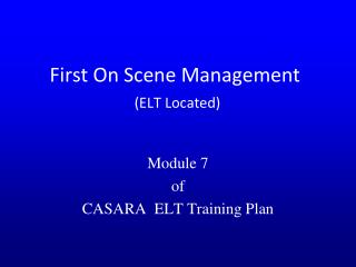 First On Scene Management (ELT Located)