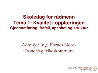 Skoledag for rådmenn Tema 1: Kvalitet i opplæringen Gjennomføring, frafall, åpenhet og struktur