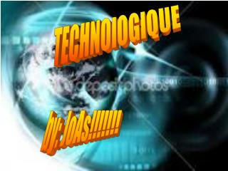 TECHNOlOGIQUE