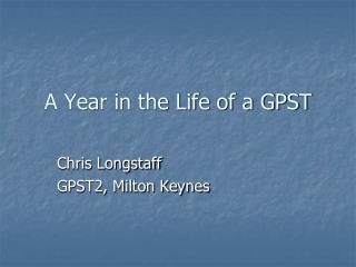 A Year in the Life of a GPST