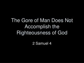The Gore of Man Does Not Accomplish the Righteousness of God