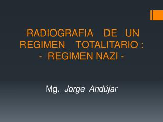 RADIOGRAFIA DE UN REGIMEN TOTALITARIO : - REGIMEN NAZI -