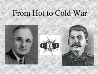 From Hot to Cold War
