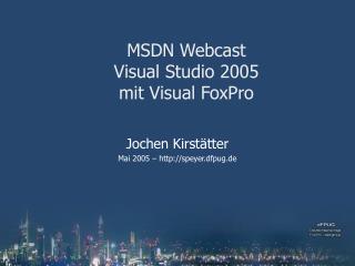 MSDN Webcast Visual Studio 2005 mit Visual FoxPro
