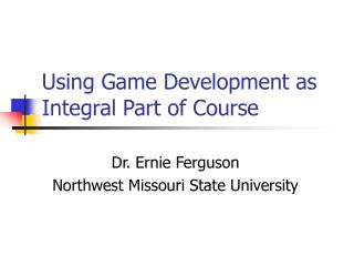 Using Game Development as Integral Part of Course