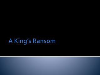 A King’s Ransom