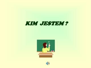 KIM JESTEM ?