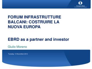 FORUM INFRASTRUTTURE BALCANI: COSTRUIRE LA NUOVA EUROPA EBRD as a partner and investor
