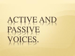 Active and Passive voices.