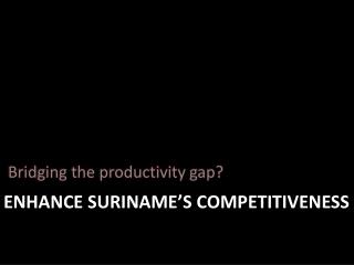 Enhance Suriname’s Competitiveness