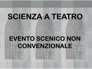 SCIENZA A TEATRO